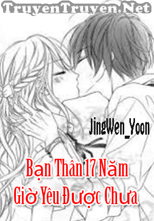 Bạn thân 17 năm giờ yêu được chưa