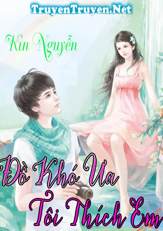 Đồ khó ưa tôi thích em